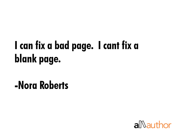 I can fix a bad page.  I cant fix a blank page. - Nora Roberts Quote GIF