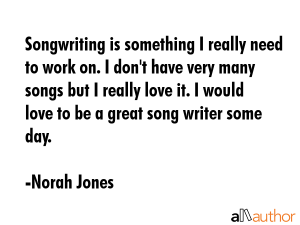 Songwriting is something I really need to work on. I don\