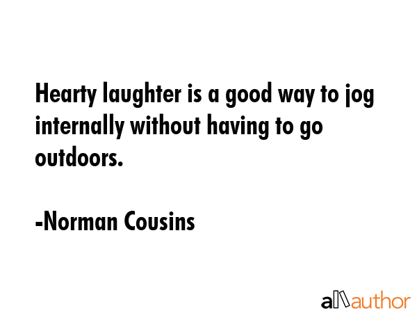 Hearty laughter is a good way to jog internally without having to go outdoors. - Norman Cousins Quote GIF
