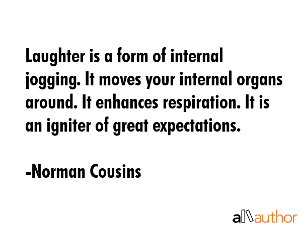 Laughter is a form of internal jogging. It moves your internal organs around. It enhances... - Norman Cousins Quote GIF