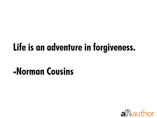 Life is an adventure in forgiveness. - Norman Cousins Quote GIF