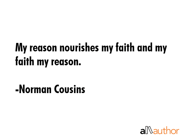 My reason nourishes my faith and my faith my reason. - Norman Cousins Quote GIF