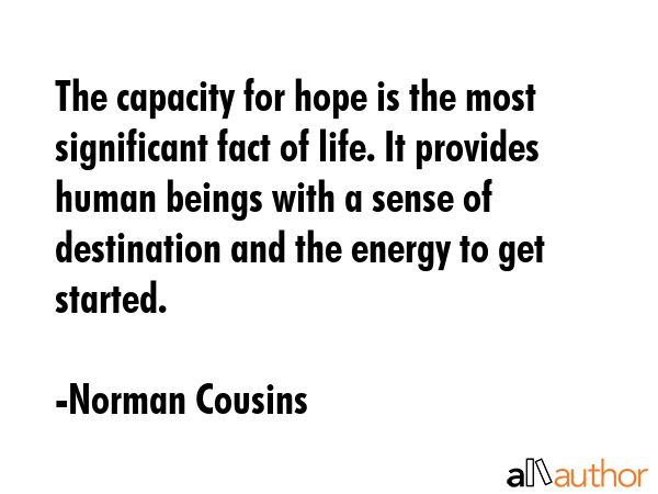 The capacity for hope is the most significant fact of life. It provides human beings with a sense... - Norman Cousins Quote GIF