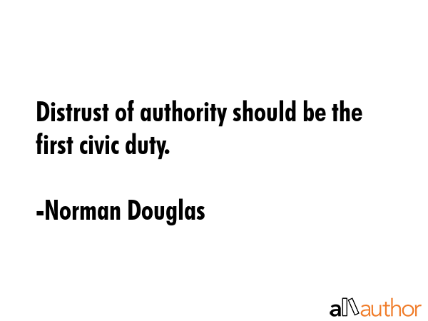 Distrust of authority should be the first civic duty. - Norman Douglas Quote GIF