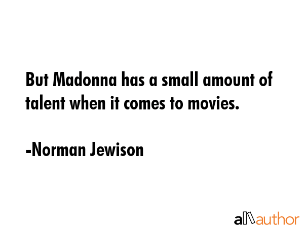 But Madonna has a small amount of talent when it comes to movies. - Norman Jewison Quote GIF