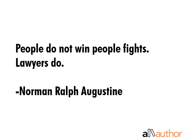 People do not win people fights. Lawyers do. - Norman Ralph Augustine Quote GIF