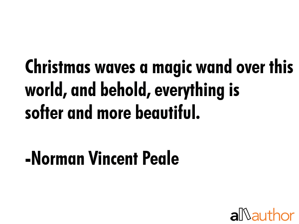 Christmas waves a magic wand over this world, and behold, everything is softer and more beautiful. - Norman Vincent Peale Quote GIF