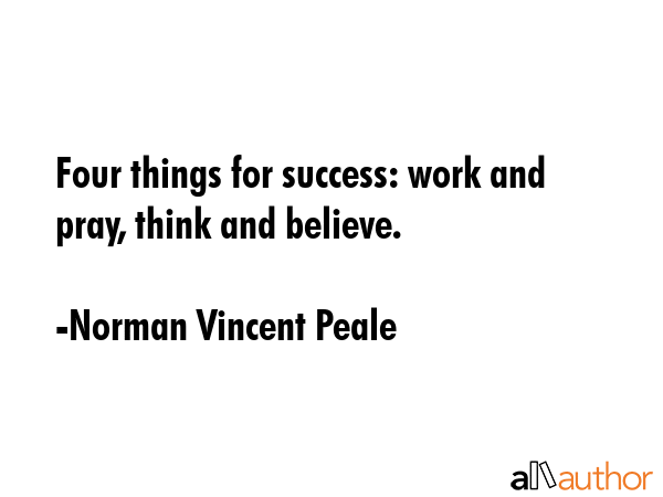 Four things for success: work and pray, think and believe. - Norman Vincent Peale Quote GIF