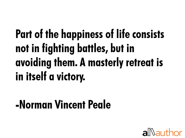 Part of the happiness of life consists not in fighting battles, but in avoiding them. A masterly... - Norman Vincent Peale Quote GIF