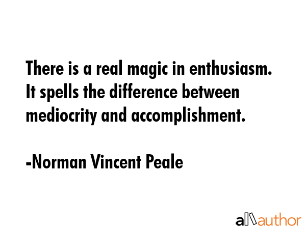 There is a real magic in enthusiasm. It spells the difference between mediocrity and accomplishment. - Norman Vincent Peale Quote GIF
