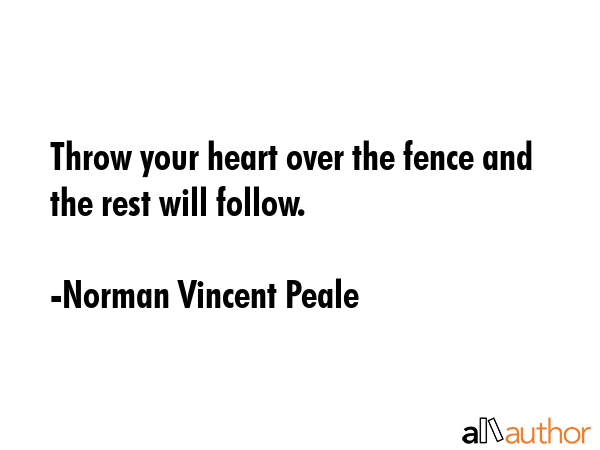 Throw your heart over the fence and the rest will follow. - Norman Vincent Peale Quote GIF