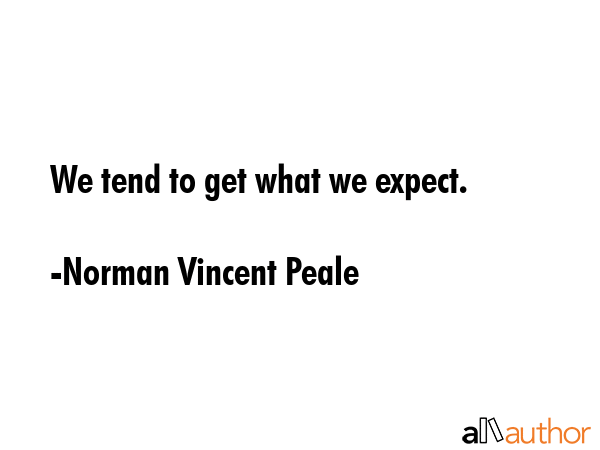 We tend to get what we expect. - Norman Vincent Peale Quote GIF