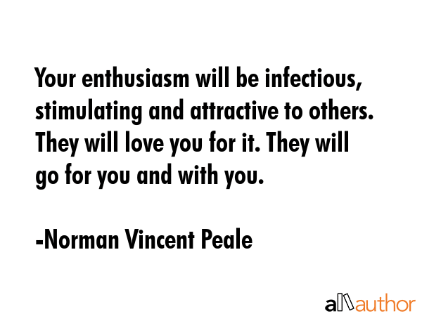 Your enthusiasm will be infectious, stimulating and attractive to others. They will love you for... - Norman Vincent Peale Quote GIF