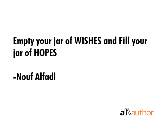 Empty your jar of WISHES and Fill your jar of HOPES - Nouf Alfadl Quote GIF