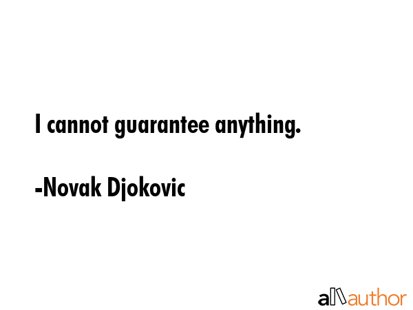 I cannot guarantee anything. - Novak Djokovic Quote GIF
