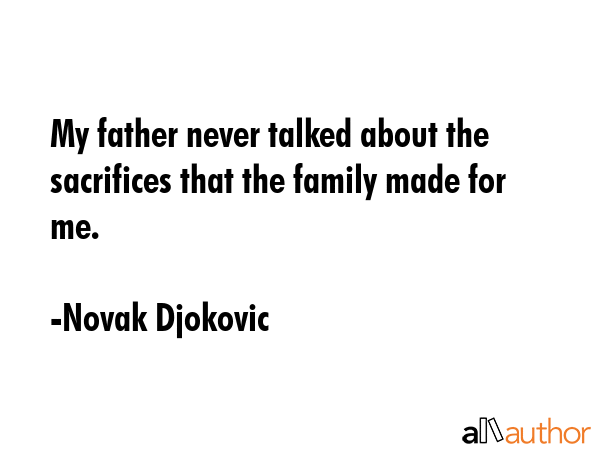 My father never talked about the sacrifices that the family made for me. - Novak Djokovic Quote GIF