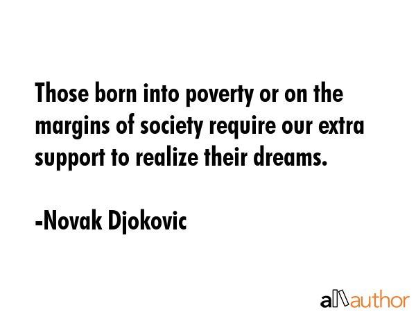 Those born into poverty or on the margins of society require our extra support to realize their... - Novak Djokovic Quote GIF