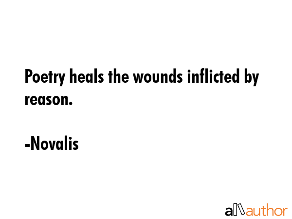 Poetry heals the wounds inflicted by reason. - Novalis Quote GIF