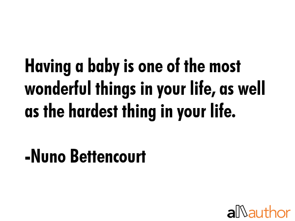 Having a baby is one of the most wonderful things in your life, as well as the hardest thing in... - Nuno Bettencourt Quote GIF
