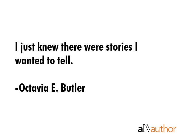 I just knew there were stories I wanted to tell. - Octavia E. Butler Quote GIF