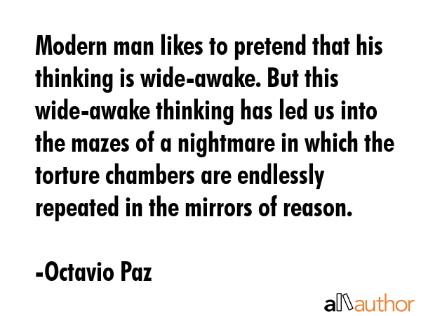 Modern man likes to pretend that his thinking is wide-awake. But this wide-awake thinking has led... - Octavio Paz Quote GIF