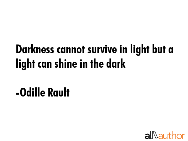Darkness cannot survive in light but a light can shine in the dark - Odille Rault Quote GIF