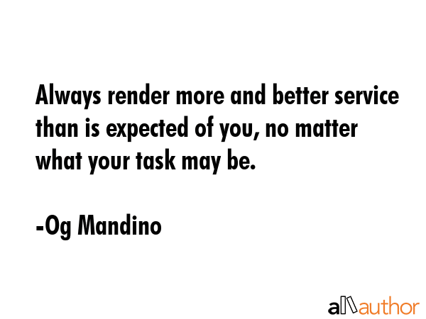 Always render more and better service than is expected of you, no matter what your task may be. - Og Mandino Quote GIF
