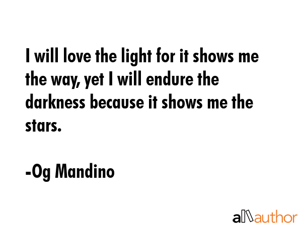 I will love the light for it shows me the way, yet I will endure the darkness because it shows me... - Og Mandino Quote GIF