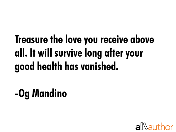 Treasure the love you receive above all. It will survive long after your good health has vanished. - Og Mandino Quote GIF