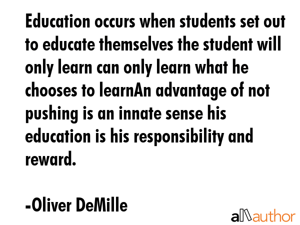 Education occurs when students set out to educate themselves the student will only learn can only... - Oliver DeMille Quote GIF