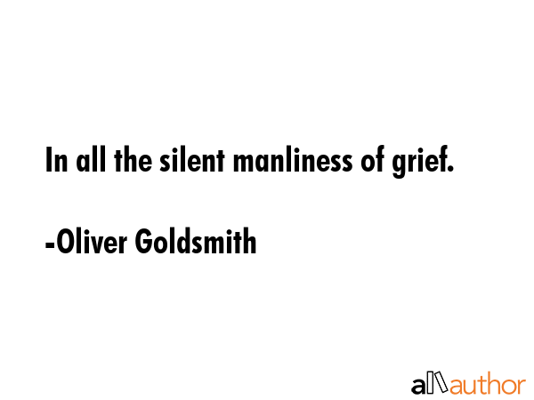 In all the silent manliness of grief. - Oliver Goldsmith Quote GIF