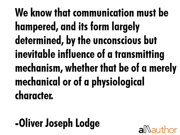 We know that communication must be hampered, and its form largely determined, by the unconscious... - Oliver Joseph Lodge Quote GIF