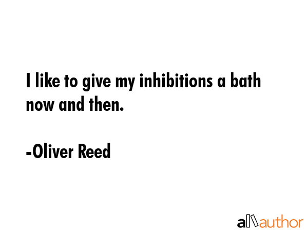 I like to give my inhibitions a bath now and then. - Oliver Reed Quote GIF