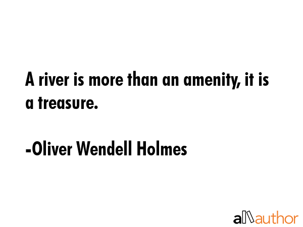 A river is more than an amenity, it is a treasure. - Oliver Wendell Holmes Quote GIF