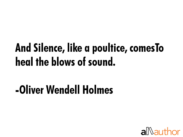 And Silence, like a poultice, comesTo heal the blows of sound. - Oliver Wendell Holmes Quote GIF