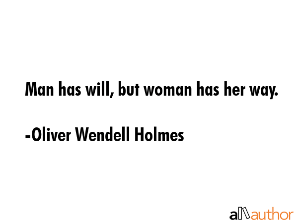 Man has will, but woman has her way. - Oliver Wendell Holmes Quote GIF