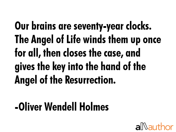 Our brains are seventy-year clocks. The Angel of Life winds them up once for all, then closes the... - Oliver Wendell Holmes Quote GIF