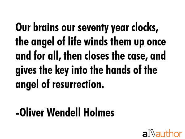 Our brains our seventy year clocks, the angel of life winds them up once and for all, then closes... - Oliver Wendell Holmes Quote GIF