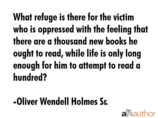 What refuge is there for the victim who is oppressed with the feeling that there are a thousand new... - Oliver Wendell Holmes Sr. Quote GIF