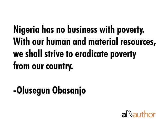 Nigeria has no business with poverty. With our human and material resources, we shall strive to... - Olusegun Obasanjo Quote GIF