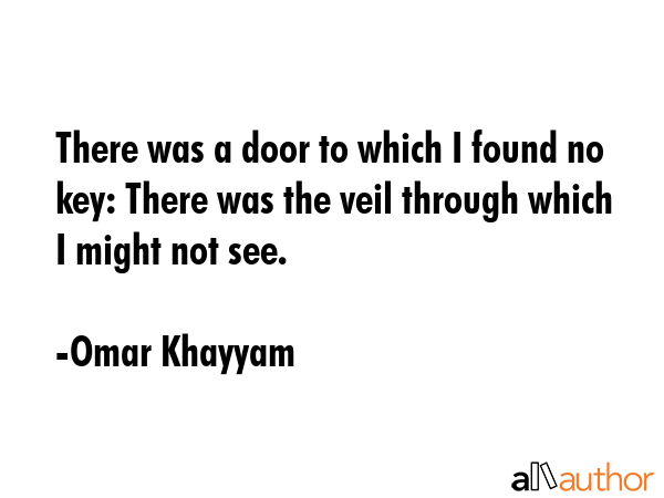 There was a door to which I found no key: There was the veil through which I might not see. - Omar Khayyam Quote GIF
