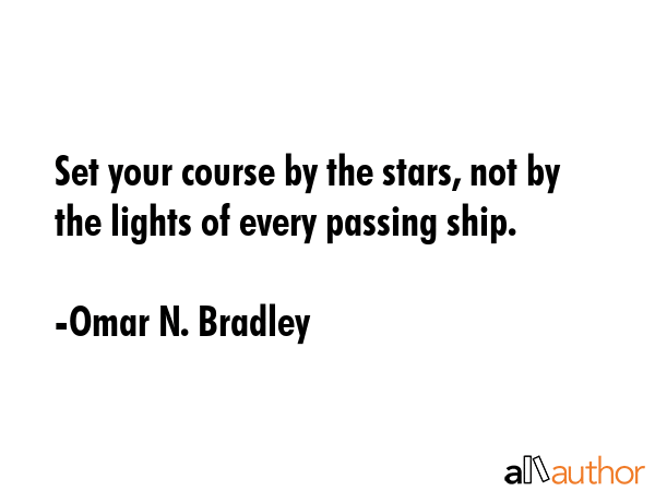 Set your course by the stars, not by the lights of every passing ship. - Omar N. Bradley Quote GIF