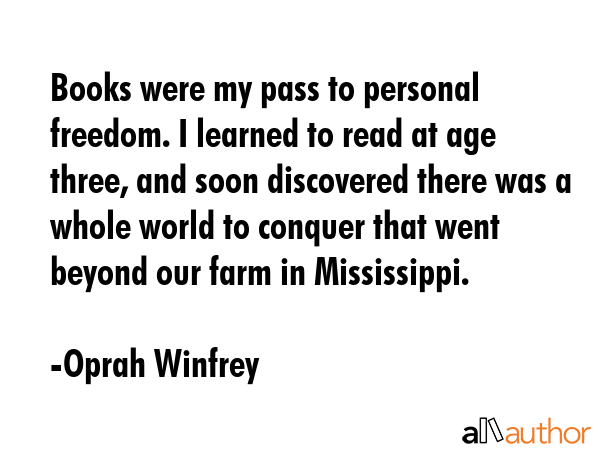 Books were my pass to personal freedom. I learned to read at age three, and soon discovered there... - Oprah Winfrey Quote GIF