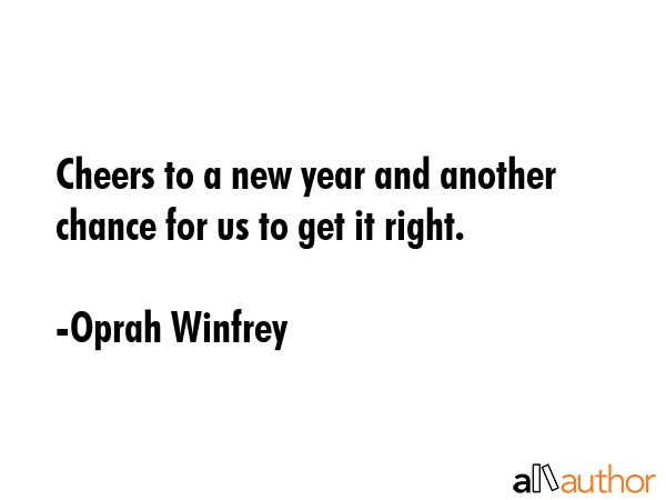 Cheers to a new year and another chance for us to get it right. - Oprah Winfrey Quote GIF
