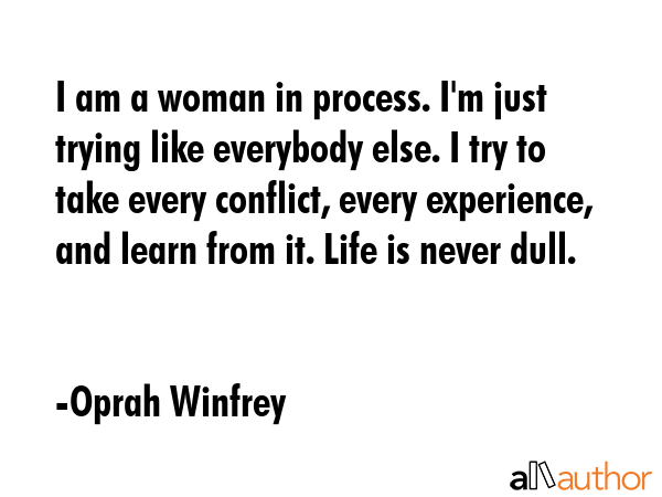 I am a woman in process. I\