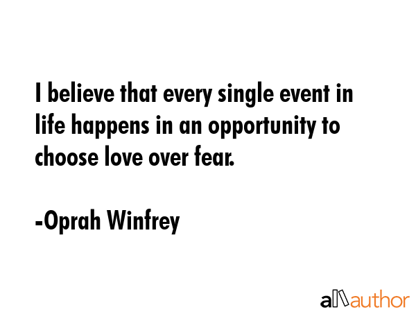 I believe that every single event in life happens in an opportunity to choose love over fear. - Oprah Winfrey Quote GIF