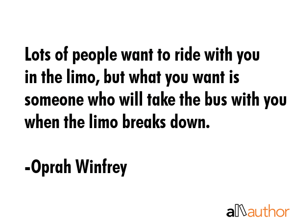 Lots of people want to ride with you in the limo, but what you want is someone who will take the... - Oprah Winfrey Quote GIF