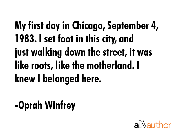 My first day in Chicago, September 4, 1983. I set foot in this city, and just walking down the... - Oprah Winfrey Quote GIF
