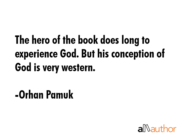 The hero of the book does long to experience God. But his conception of God is very western. - Orhan Pamuk Quote GIF