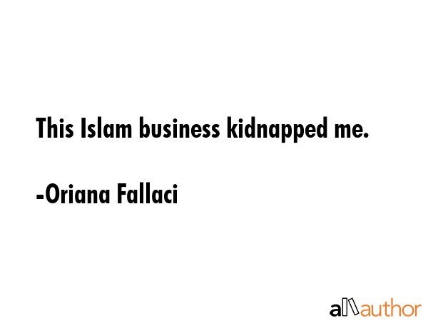 This Islam business kidnapped me. - Oriana Fallaci Quote GIF